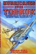 Book cover of Hurricanes Over Tobruk - The Pivotal Role of the Hurricane in the Defence of Torbruk, January - June 1941 by CULL, Brian & MINTERNE, Don 